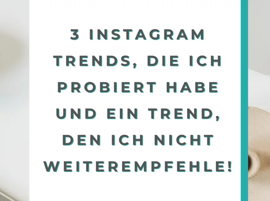 3 Instagram Trends, die ich probiert habe und ein Trend, den ich nicht weiterempfehle!